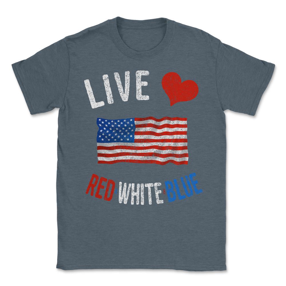 Live Love Red White Blue 4th of July Independence Day Unisex T-Shirt - Dark Grey Heather