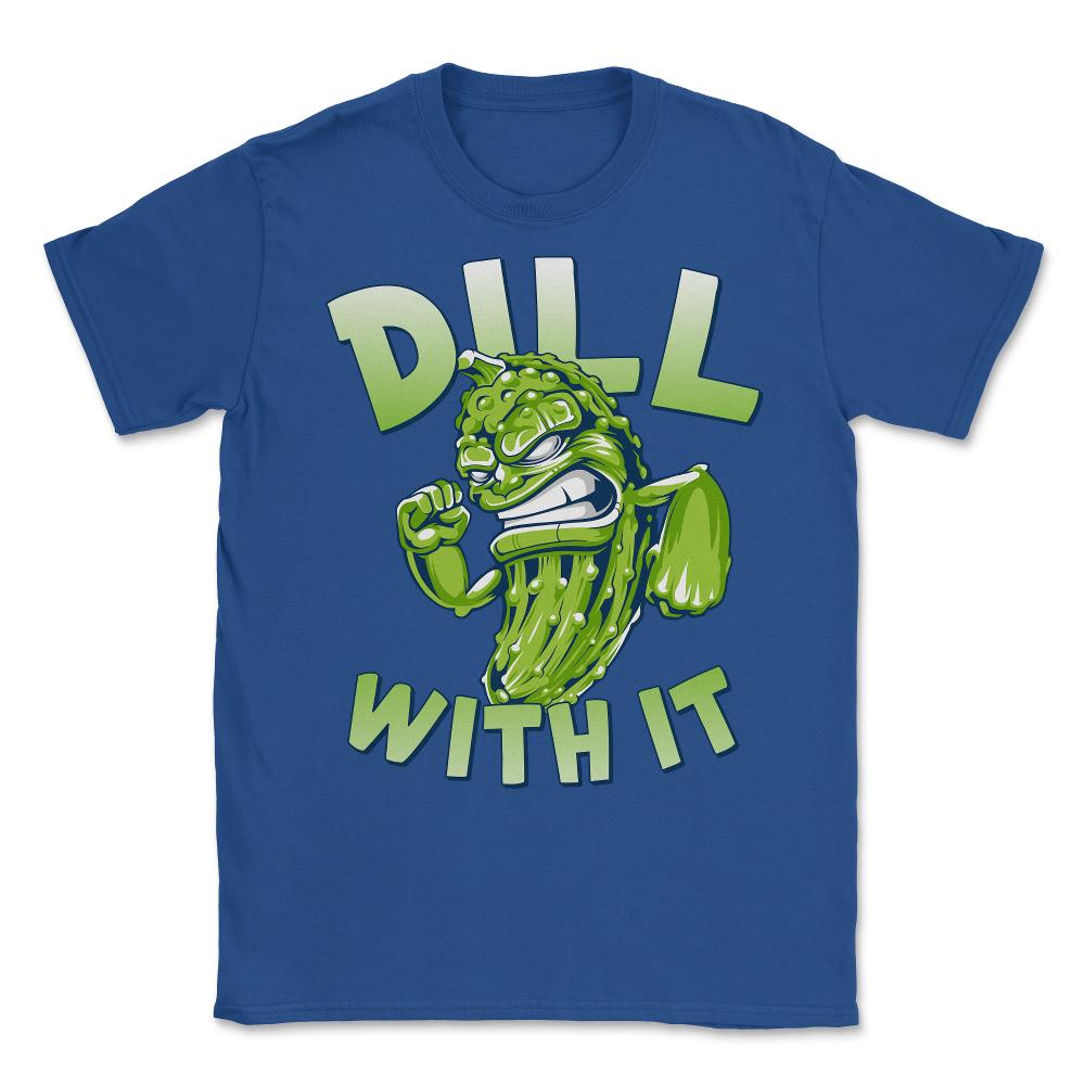 Dill With It Funny Pickle Unisex T-Shirt - Royal Blue