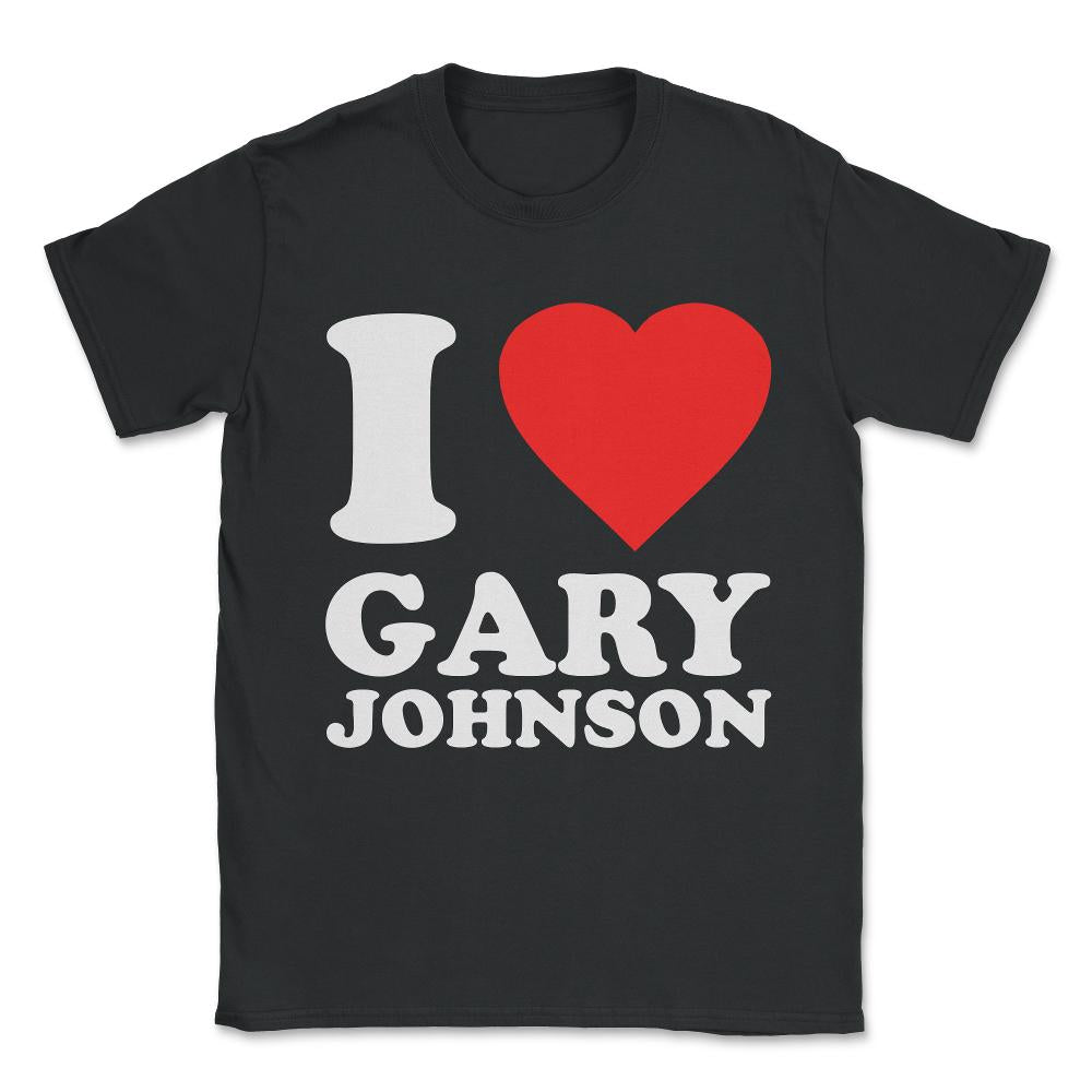 I Love Gary Johnson Unisex T-Shirt - Black
