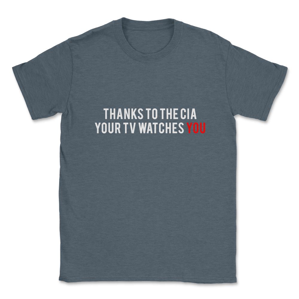 Thanks To The Cia Your Tv Watches You Unisex T-Shirt - Dark Grey Heather