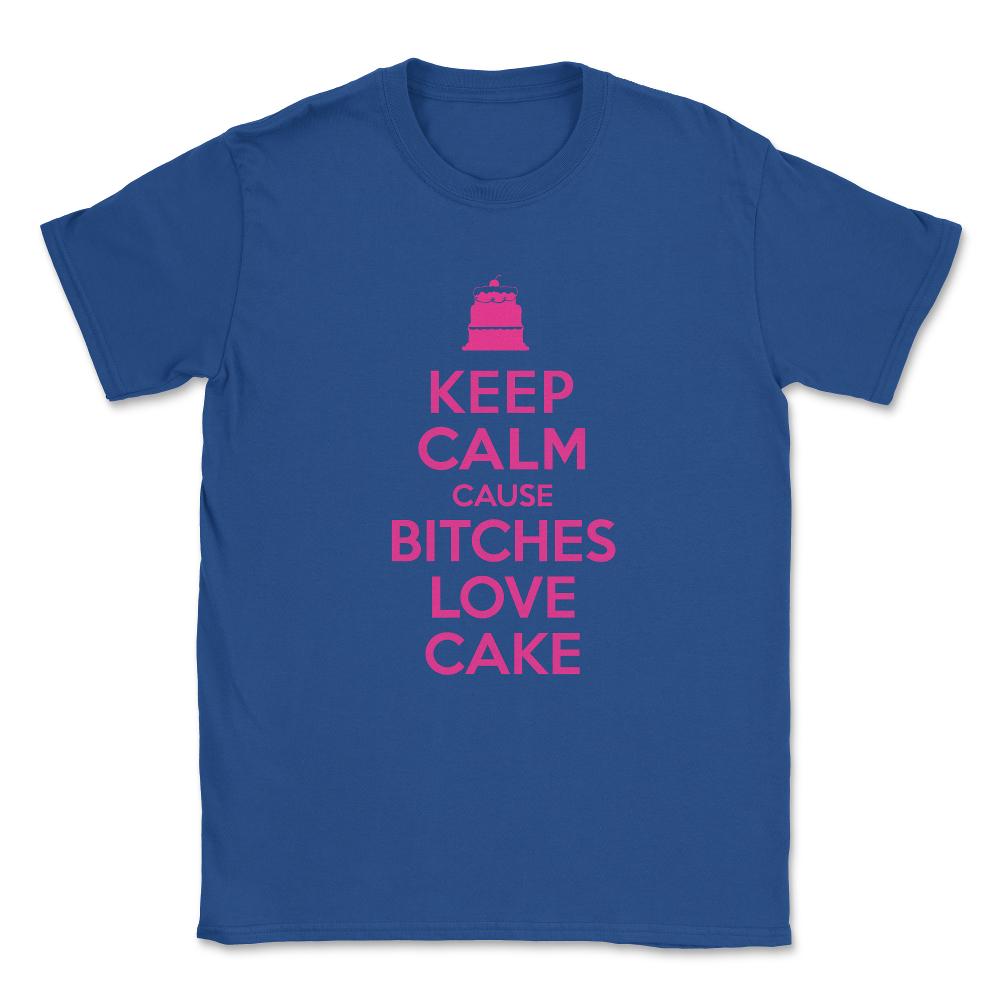 Bitches Love Cake Funny Birthday Unisex T-Shirt - Royal Blue