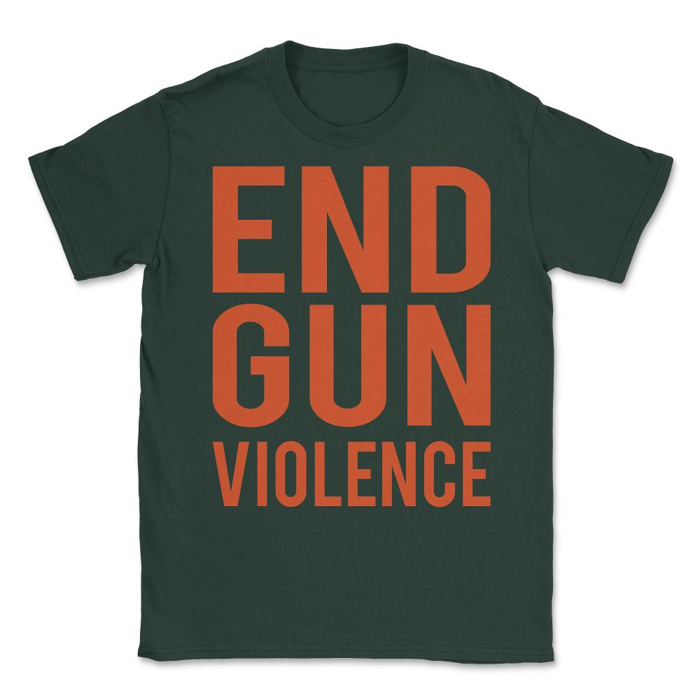 End Gun Violence Unisex T-Shirt - Forest Green