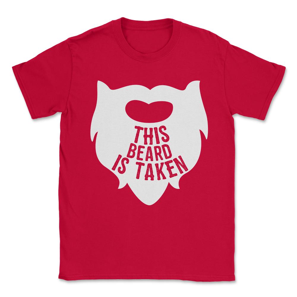 This Beard is Taken Valentines Day Gift for Him Unisex T-Shirt - Red