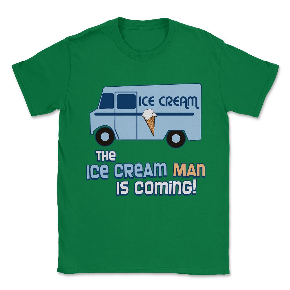 The Ice Cream Man Is Coming Unisex T-Shirt - Green