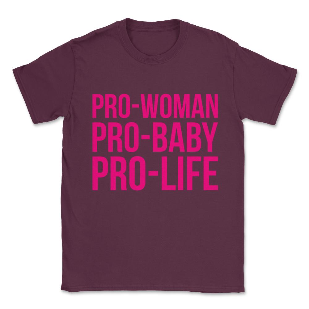 Pro-Woman Pro-Baby Pro-Life Unisex T-Shirt - Maroon
