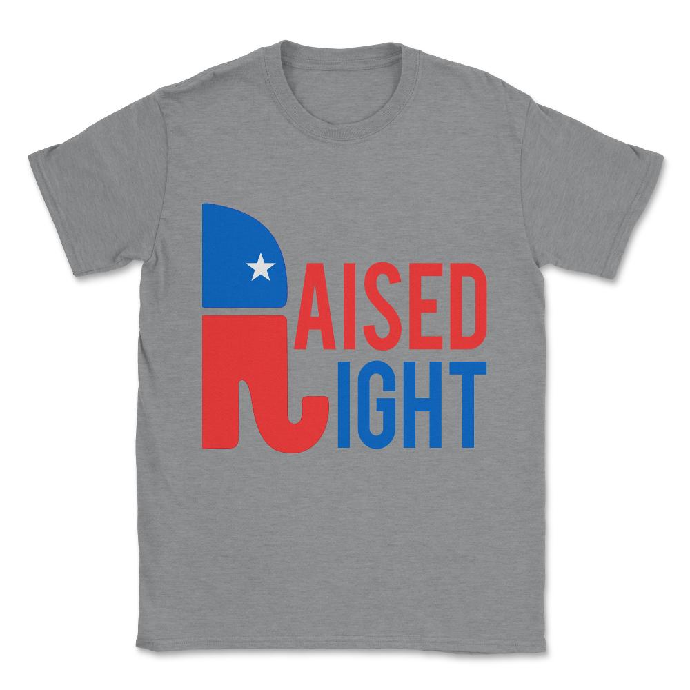 Raised Right Conservative Republican Unisex T-Shirt - Grey Heather