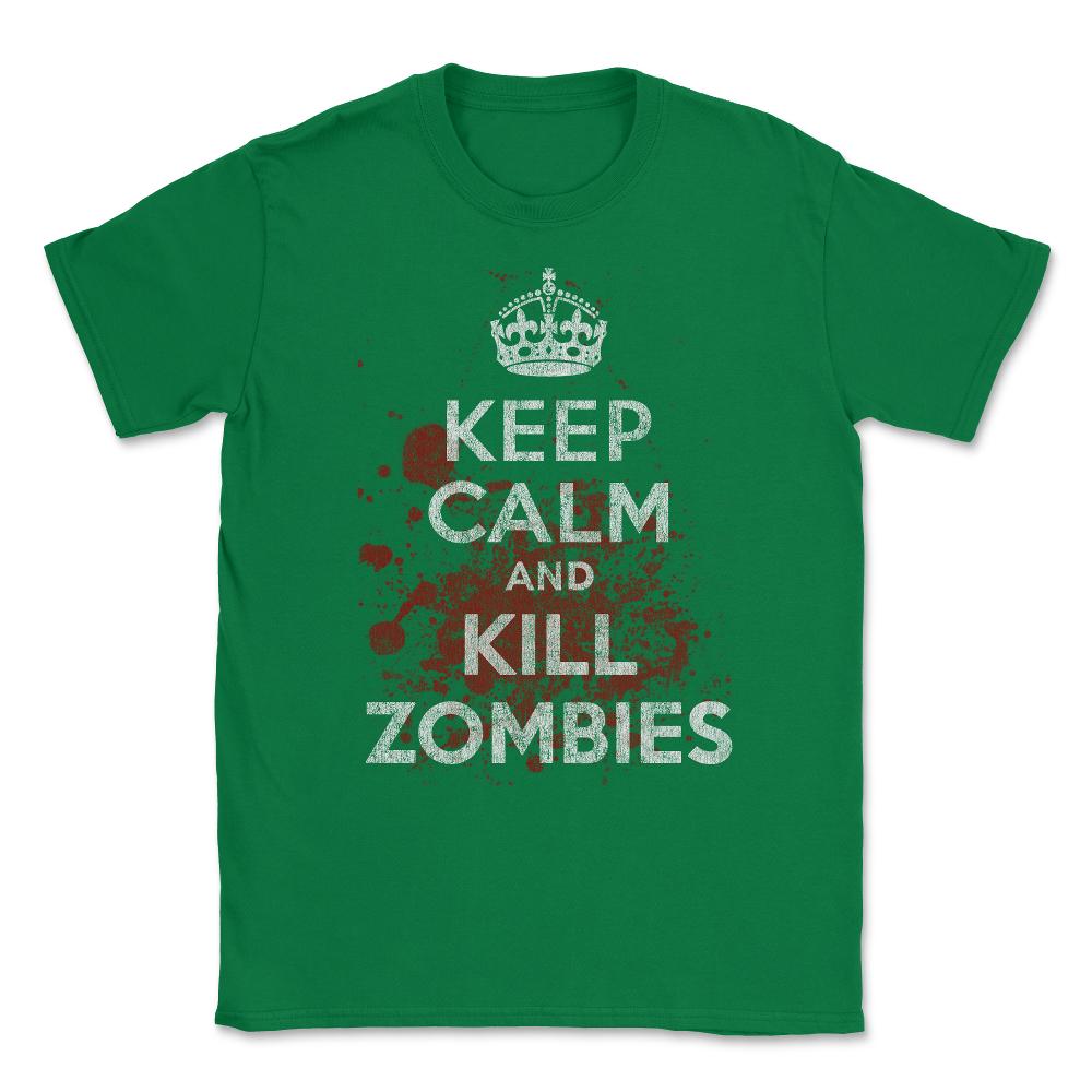 Keep Calm Kill Zombies Unisex T-Shirt - Green