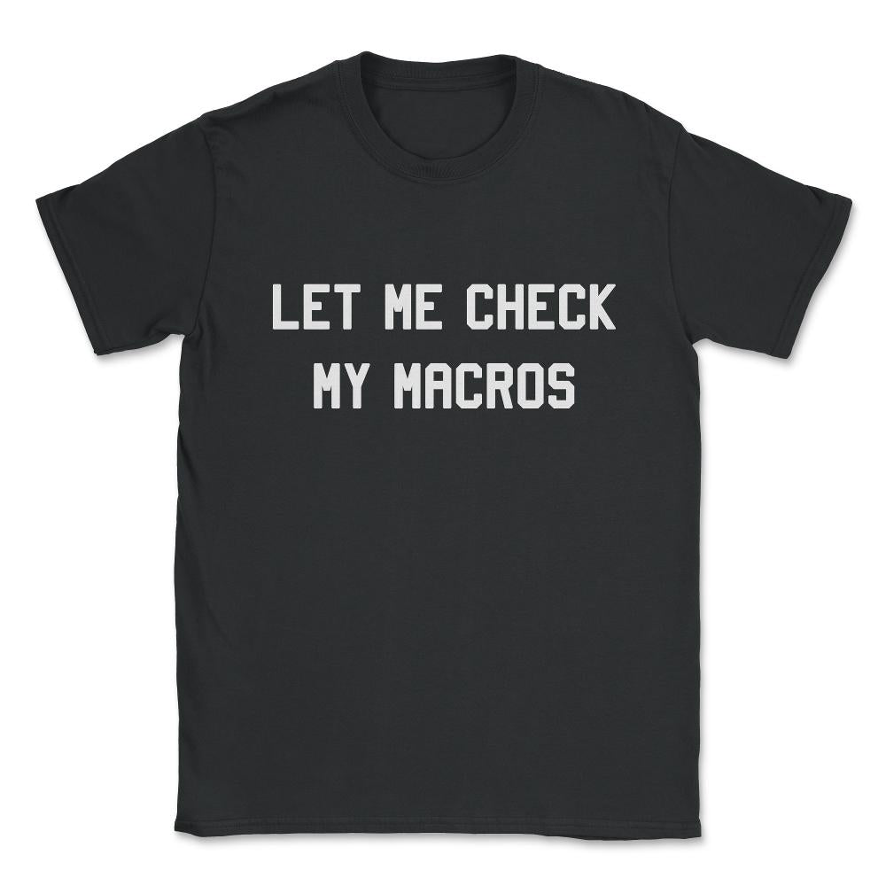 Let Me Check My Macros Unisex T-Shirt - Black