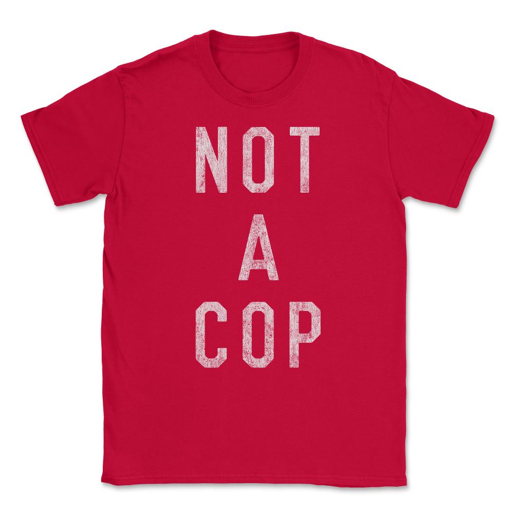 Vintage Not a Cop Unisex T-Shirt - Red