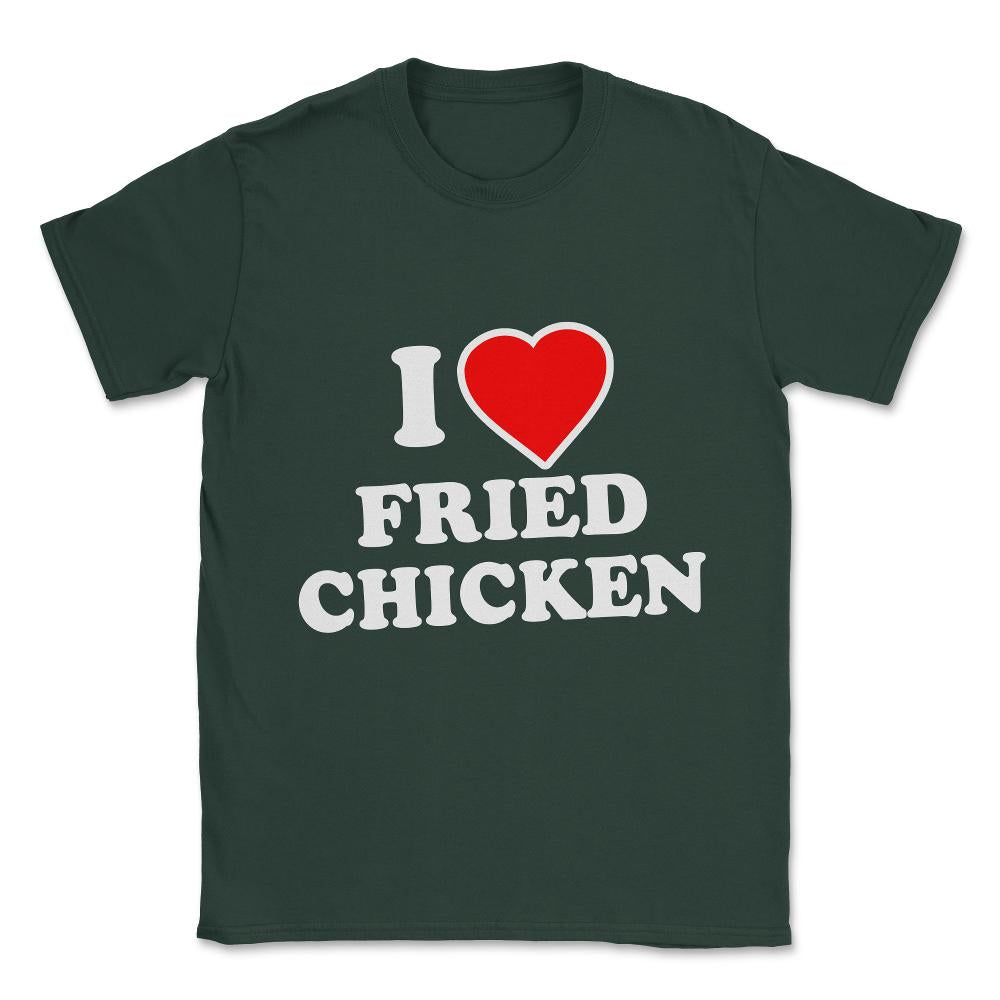 I Love Fried Chicken Unisex T-Shirt - Forest Green