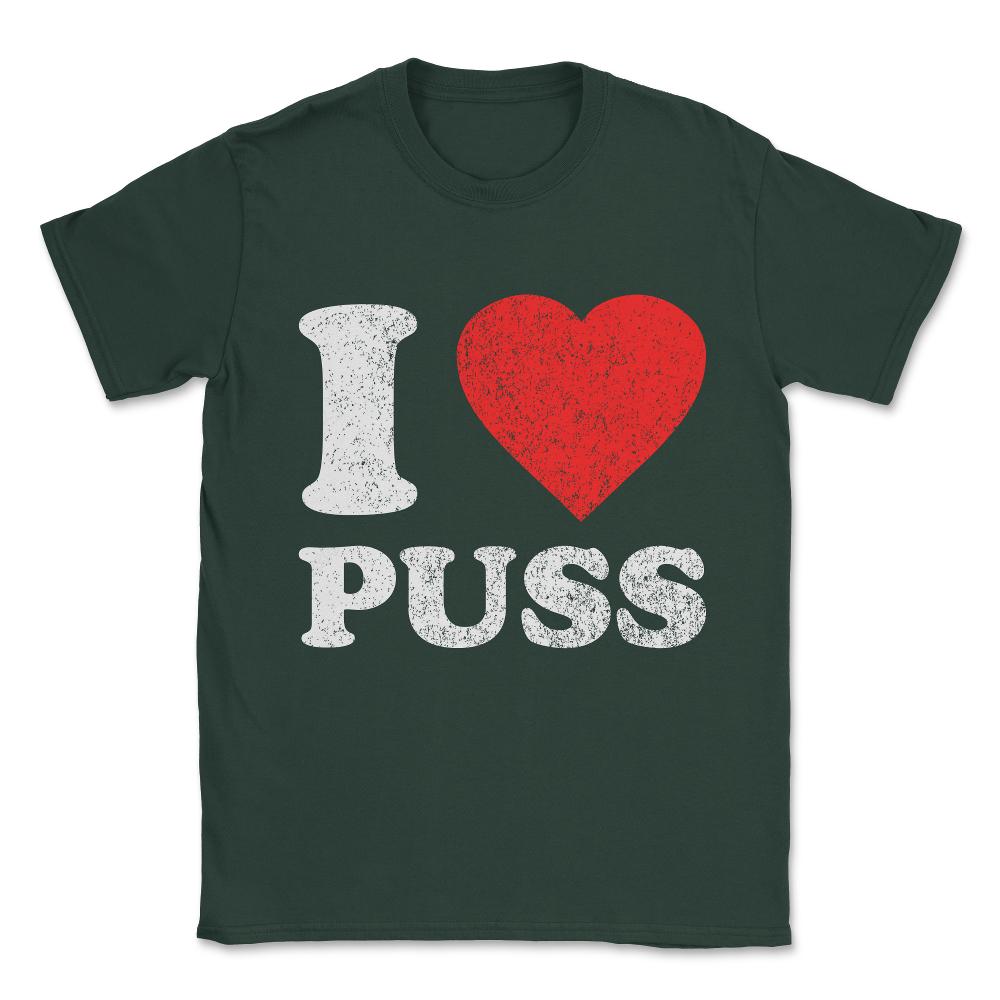 I Love Puss Unisex T-Shirt - Forest Green