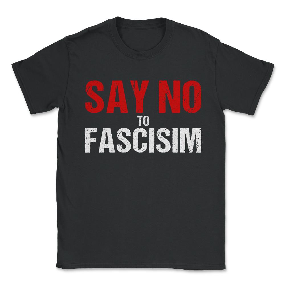 Say No To Fascism Unisex T-Shirt - Black