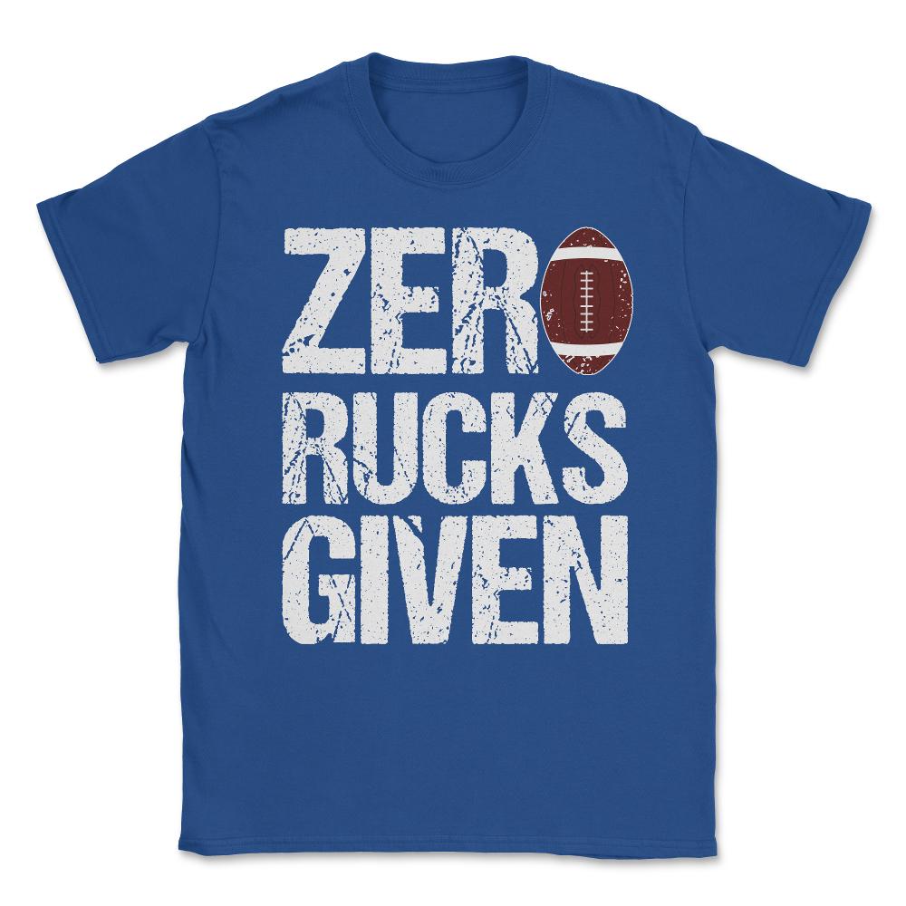 Zero Rucks Given Rugby Unisex T-Shirt - Royal Blue