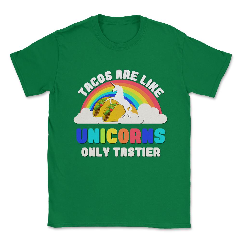 Tacos Are Like Unicorns Unisex T-Shirt - Green