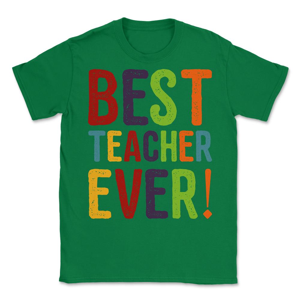 Best Teacher Ever Teacher Appreciation Unisex T-Shirt - Green