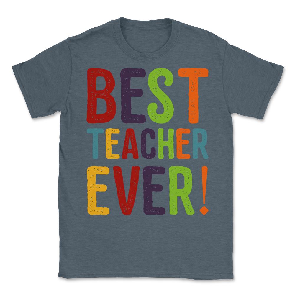 Best Teacher Ever Teacher Appreciation Unisex T-Shirt - Dark Grey Heather