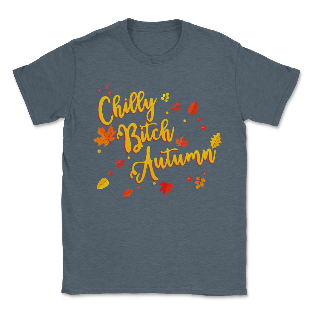 Chilly Bitch Autumn Funny Fall Unisex T-Shirt - Dark Grey Heather