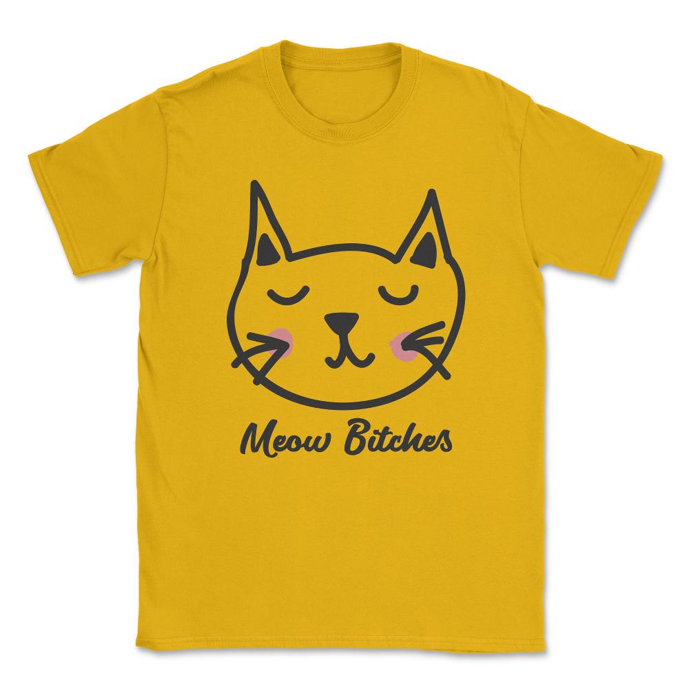 Cat Meow Bitches Unisex T-Shirt - Gold
