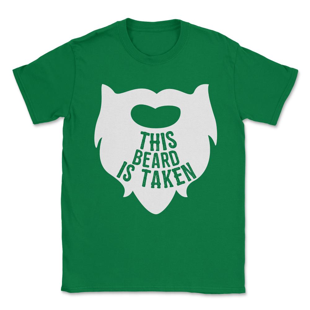 This Beard is Taken Valentines Day Gift for Him Unisex T-Shirt - Green