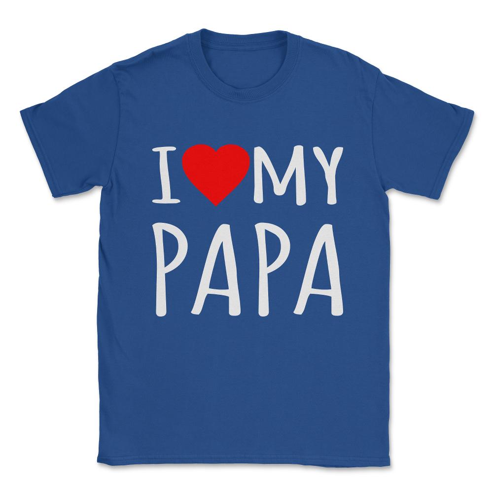 I Love My Papa Unisex T-Shirt - Royal Blue