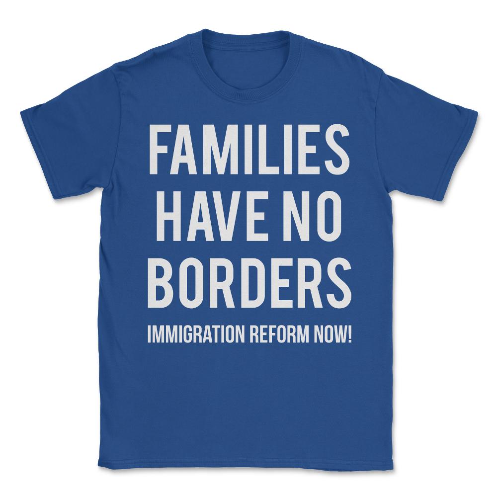 Families Have No Borders Immigration Unisex T-Shirt - Royal Blue