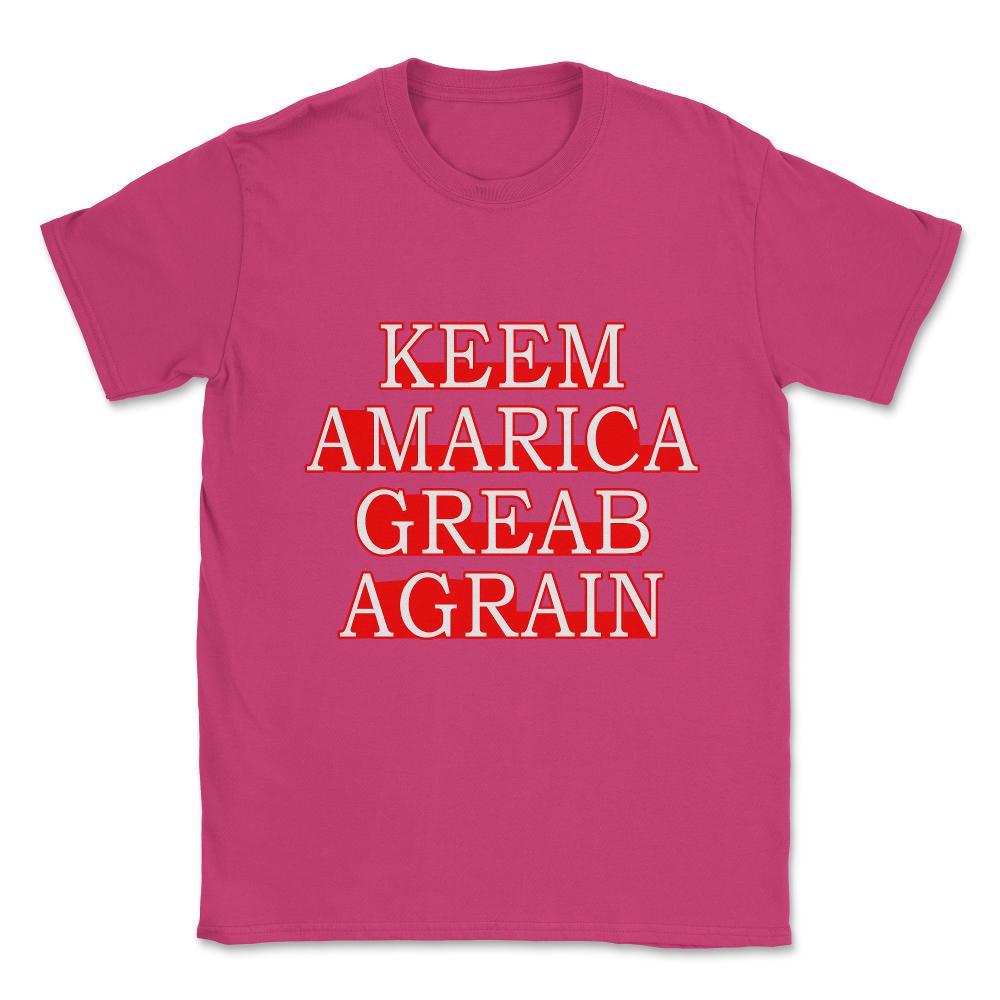 Keem Amarica Greab Agrain Misspelled Anti Trump Unisex T-Shirt - Heliconia