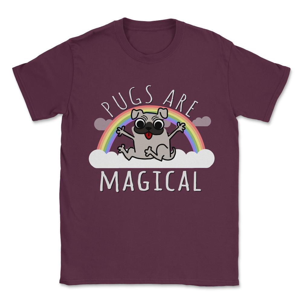 Pugs Are Magical Unisex T-Shirt - Maroon