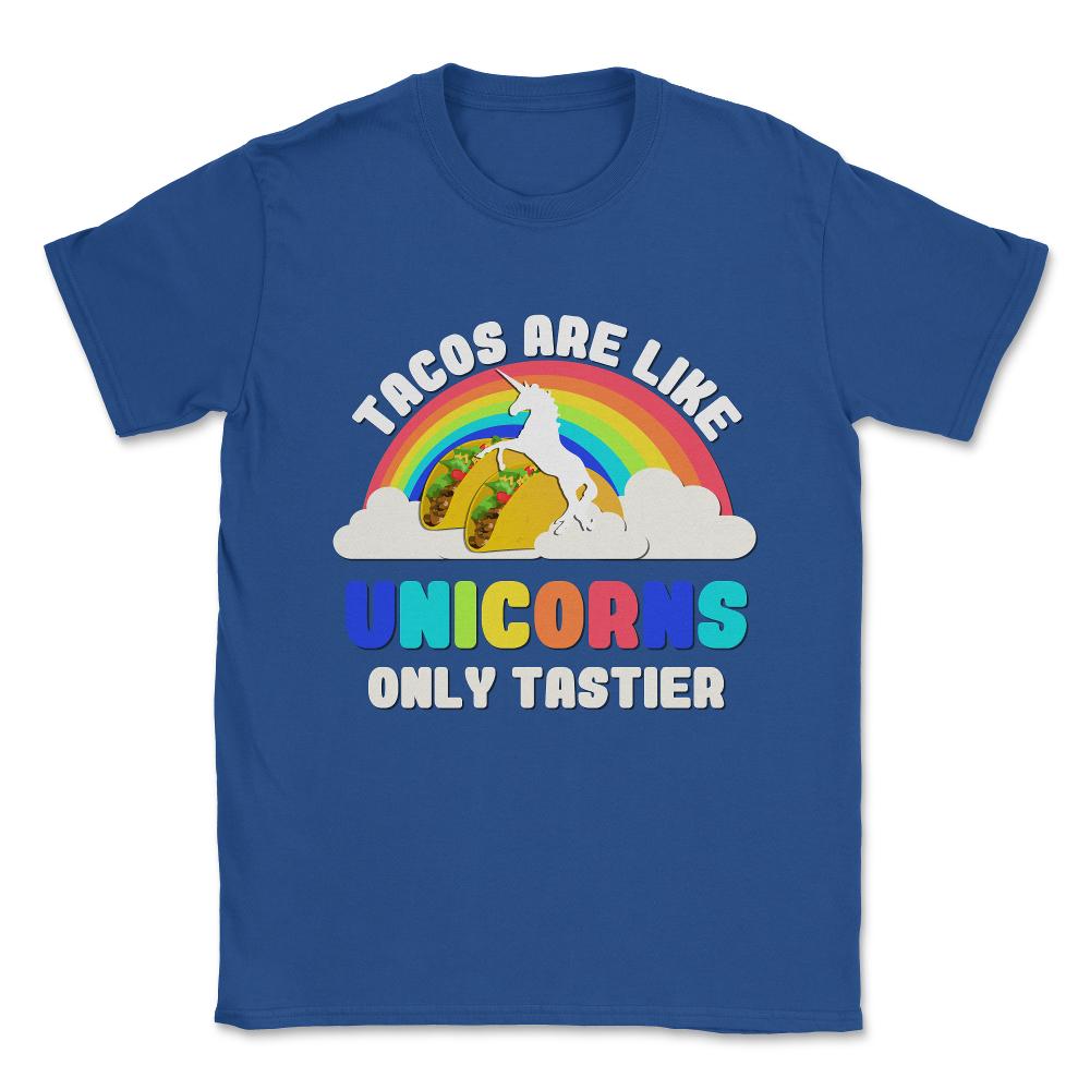 Tacos Are Like Unicorns Unisex T-Shirt - Royal Blue