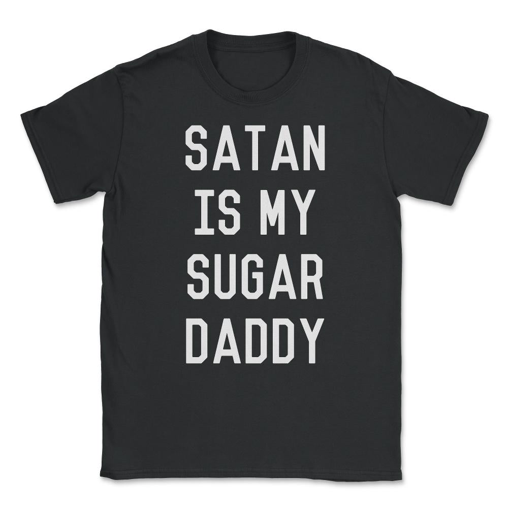 Satan is My Sugar Daddy Unisex T-Shirt - Black