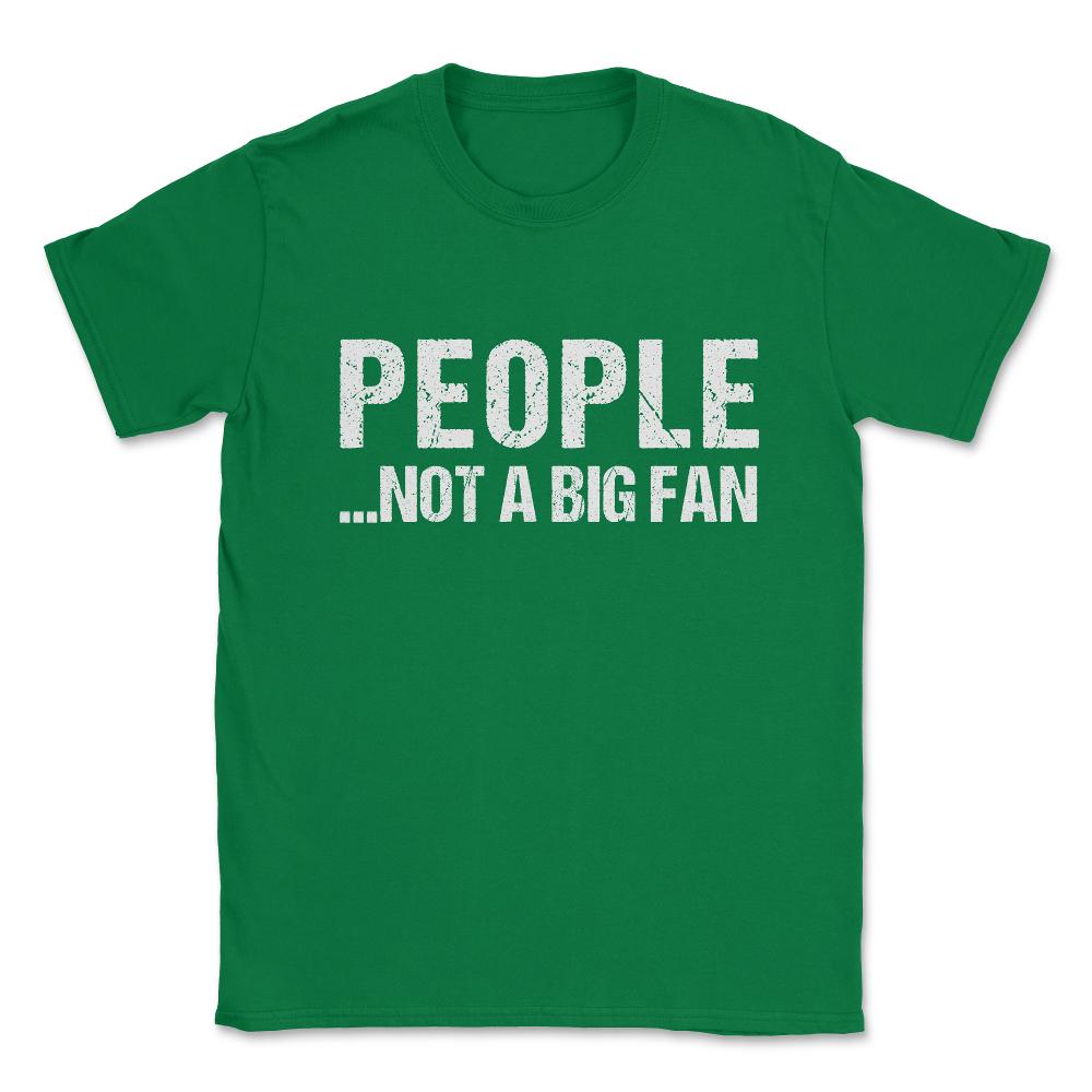 People Not A Big Fan Unisex T-Shirt - Green
