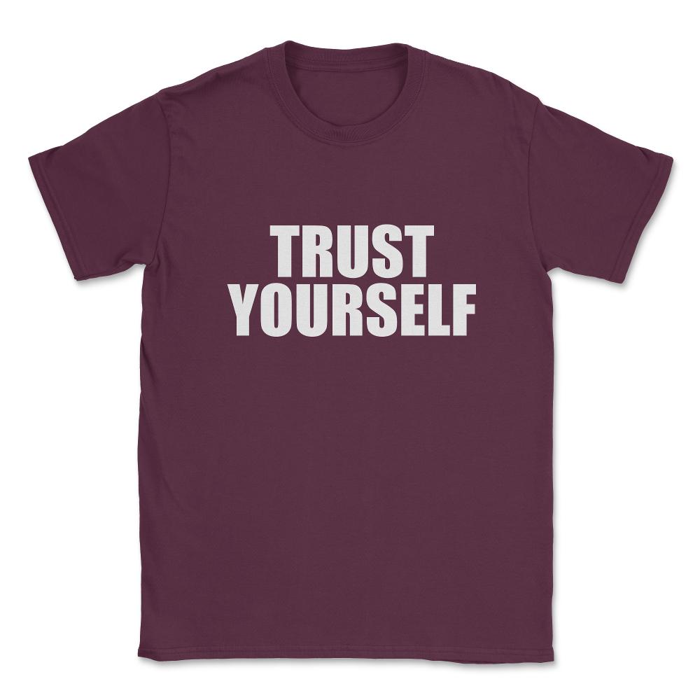Trust Yourself Unisex T-Shirt - Maroon