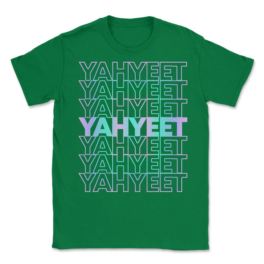 Yah Yeet Streetwear Unisex T-Shirt - Green