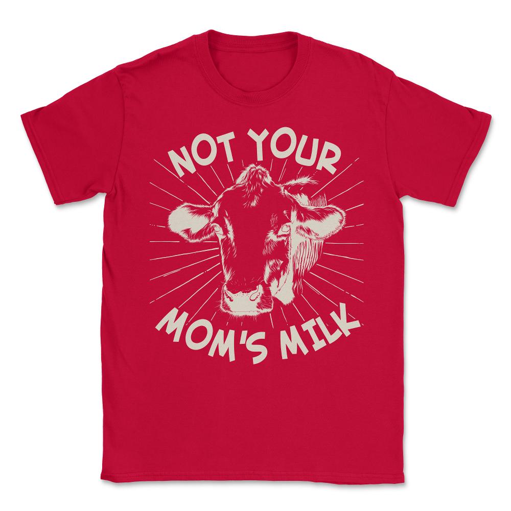 Not Your Mom's Milk Go Vegan Unisex T-Shirt - Red