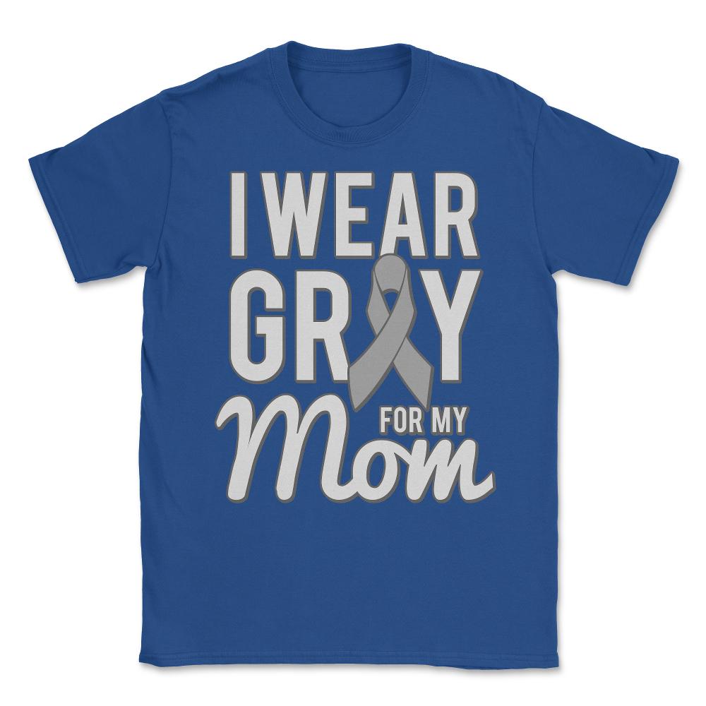 I Wear Grey For My Mom Unisex T-Shirt - Royal Blue
