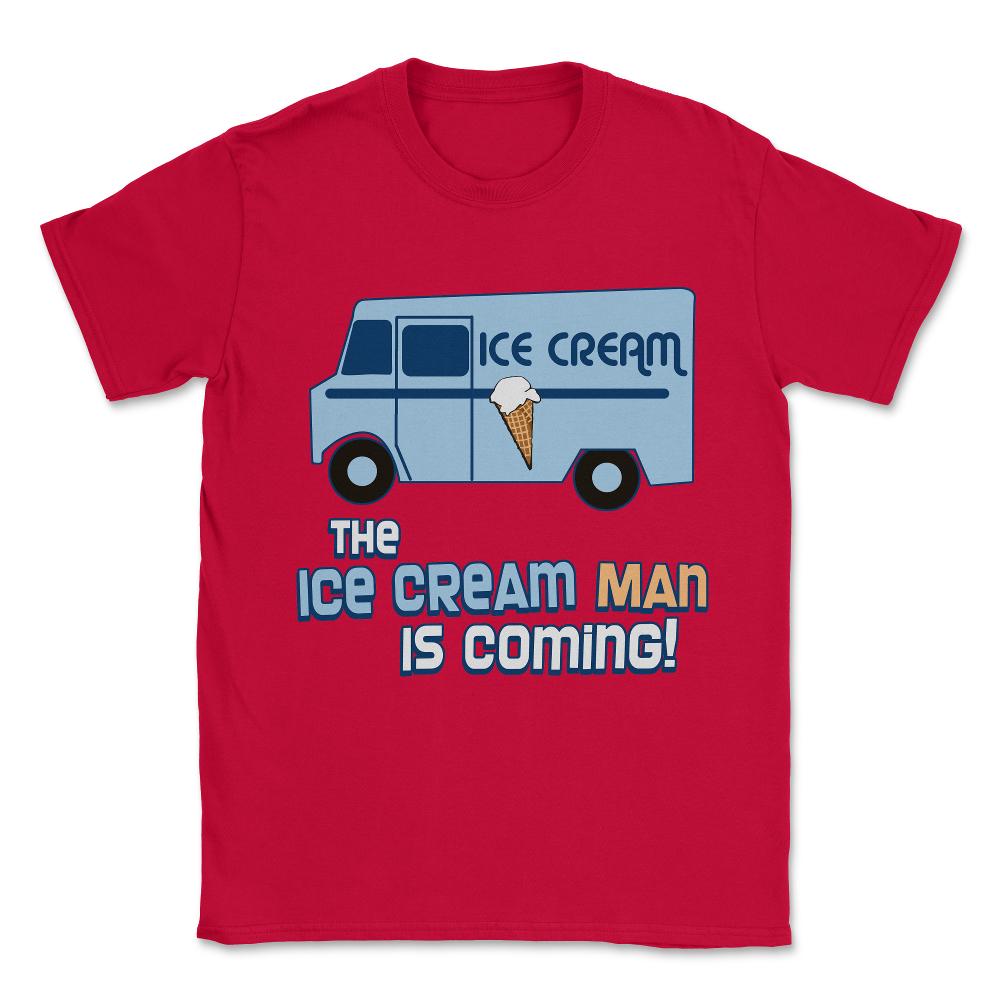 The Ice Cream Man Is Coming Unisex T-Shirt - Red