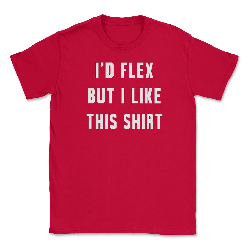 Id Flex But I Like This Unisex T-Shirt - Red