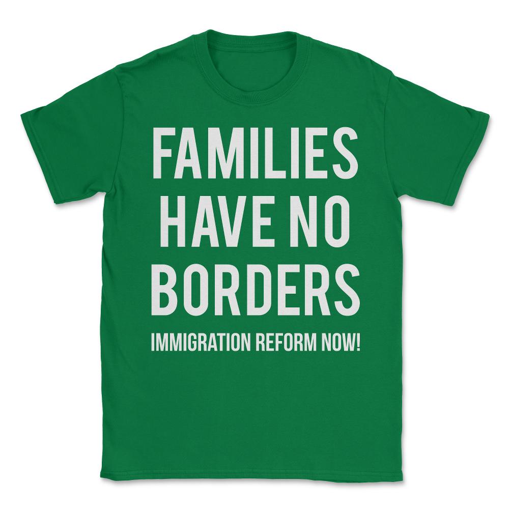 Families Have No Borders Immigration Unisex T-Shirt - Green