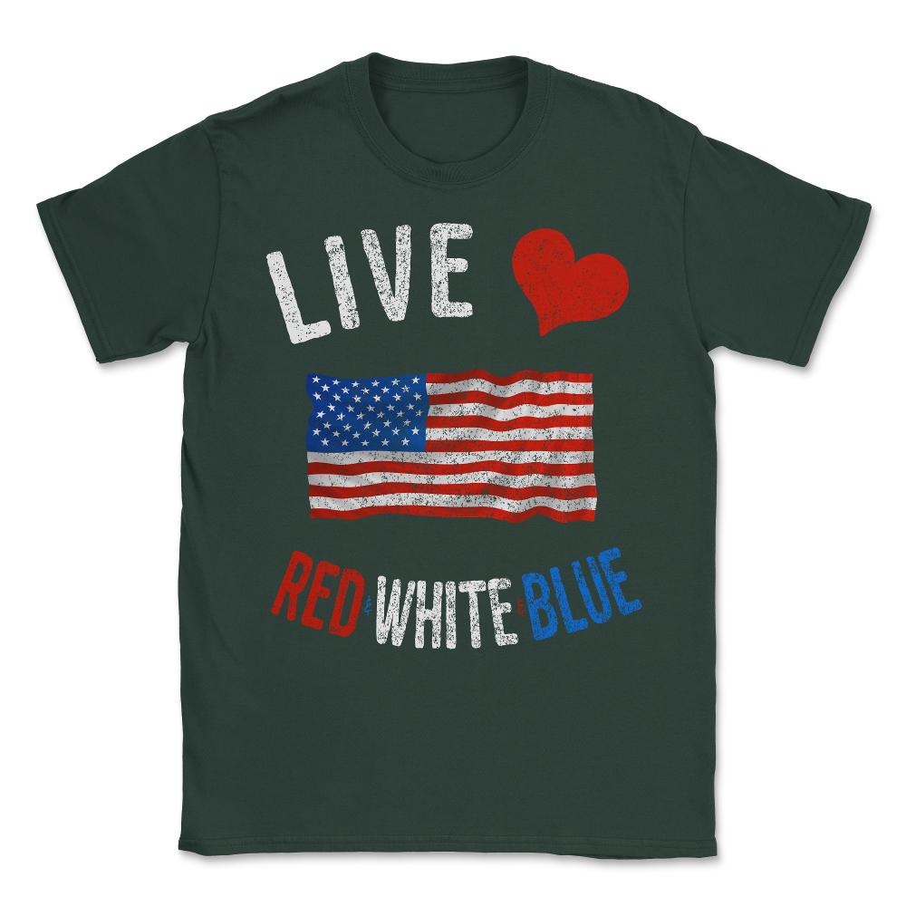 Live Love Red White Blue 4th of July Independence Day Unisex T-Shirt - Forest Green