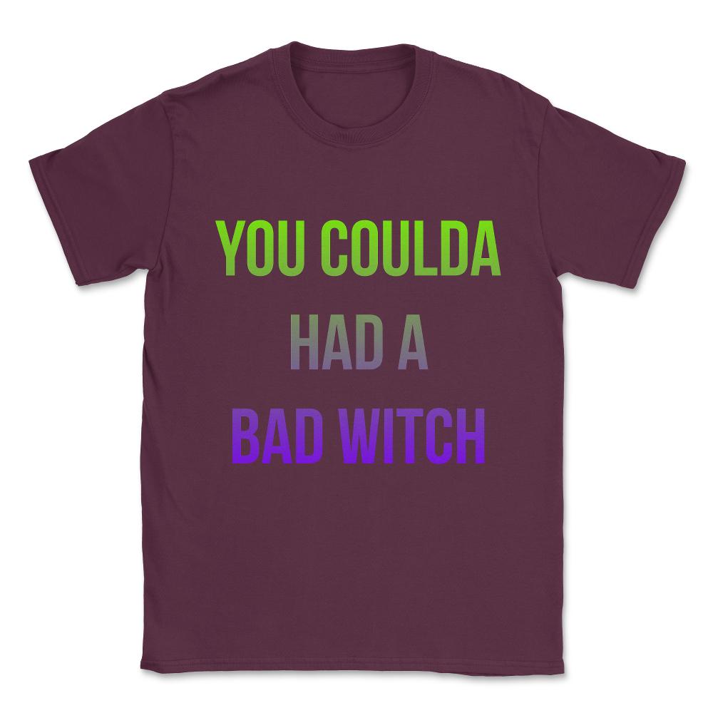You Coulda Had a Bad Witch Halloween Unisex T-Shirt - Maroon