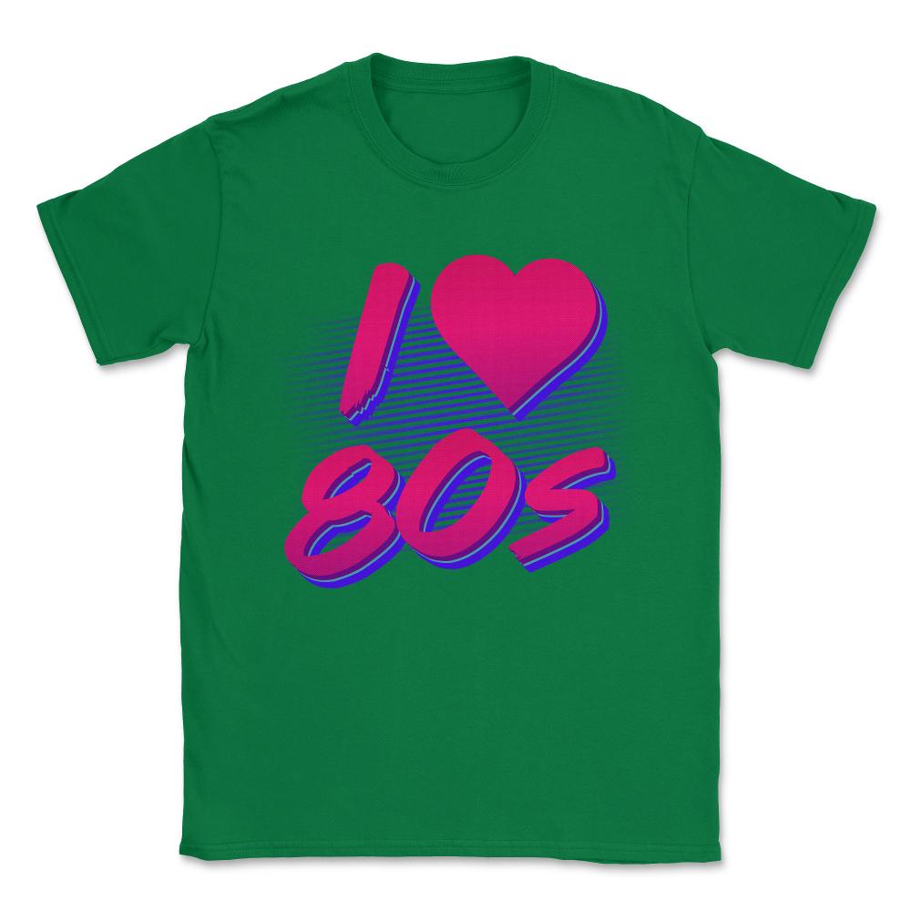 I Love the 80s Unisex T-Shirt - Green