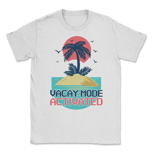 Vacay Mode Activated Family Vacation Unisex T-Shirt - White
