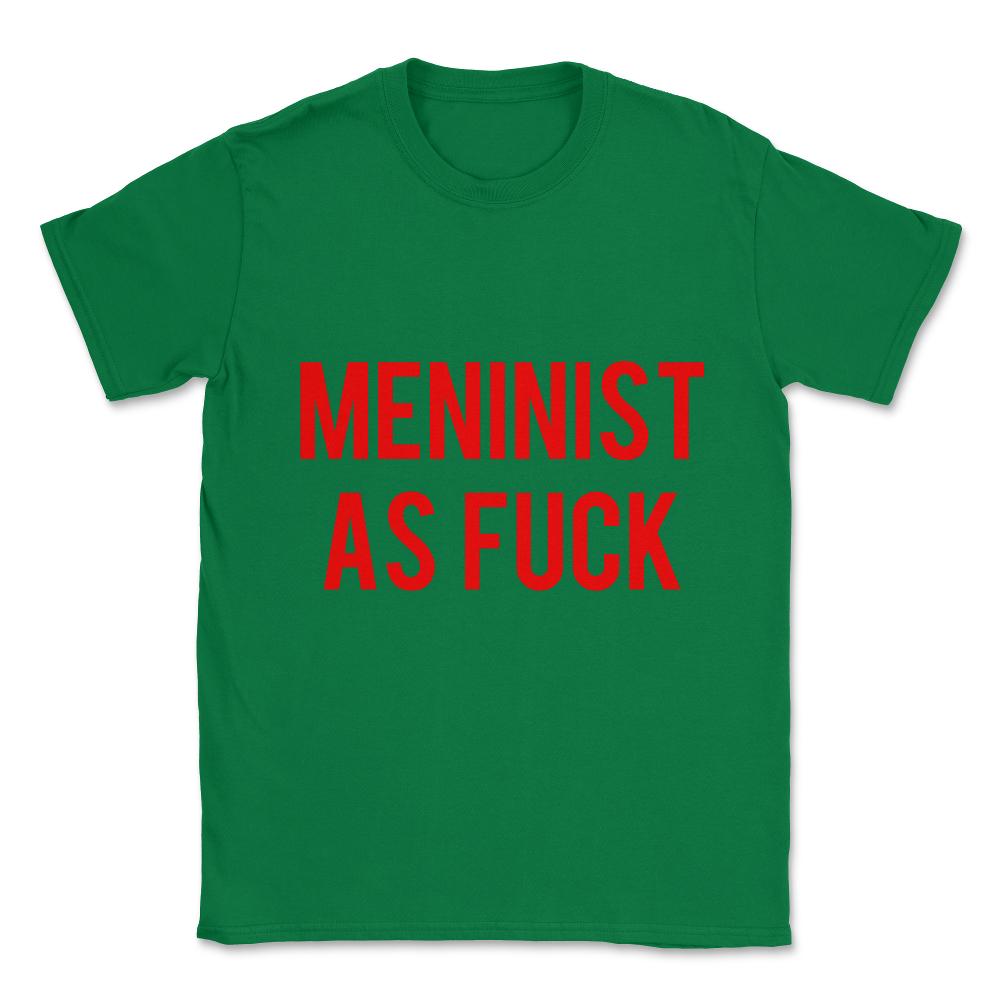 Meninist As Fuck Unisex T-Shirt - Green
