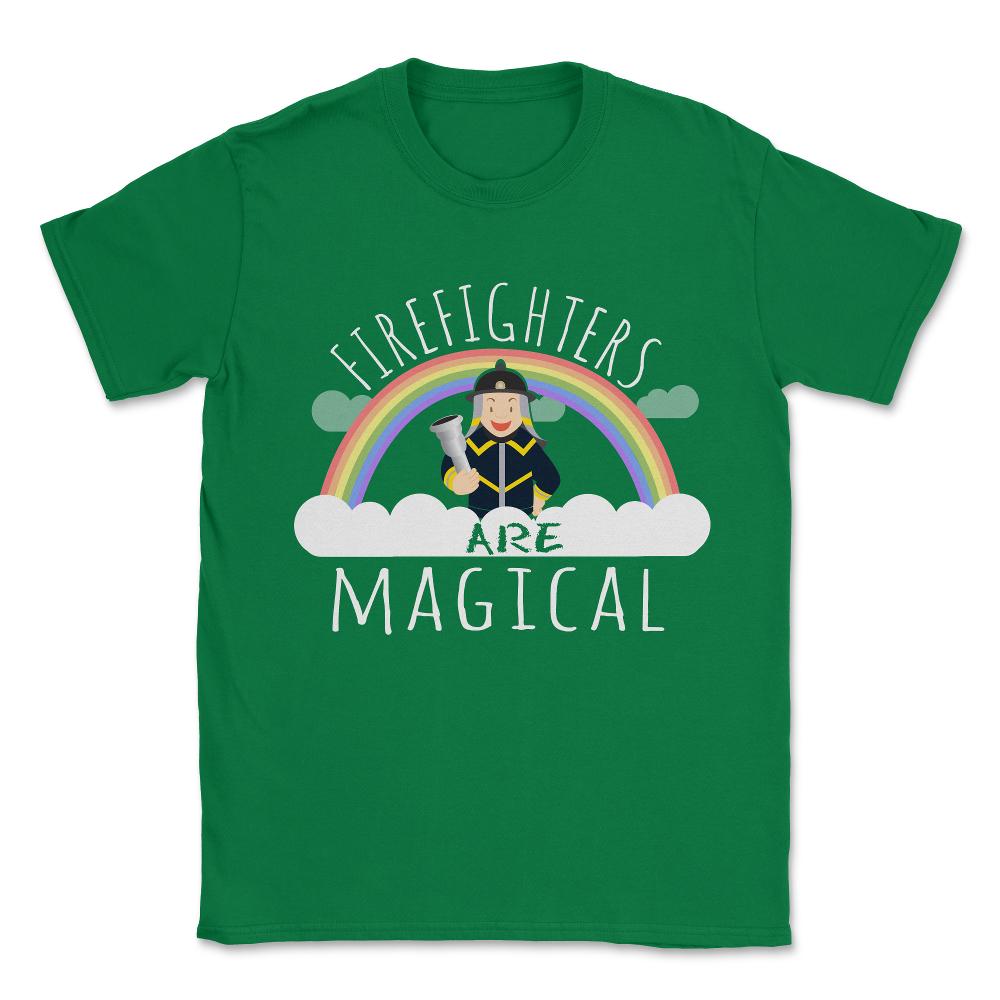 Firefighters Are Magical Unisex T-Shirt - Green