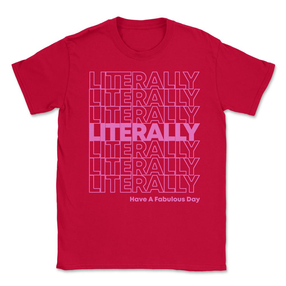 Literally Have a Fabulous Day Unisex T-Shirt - Red