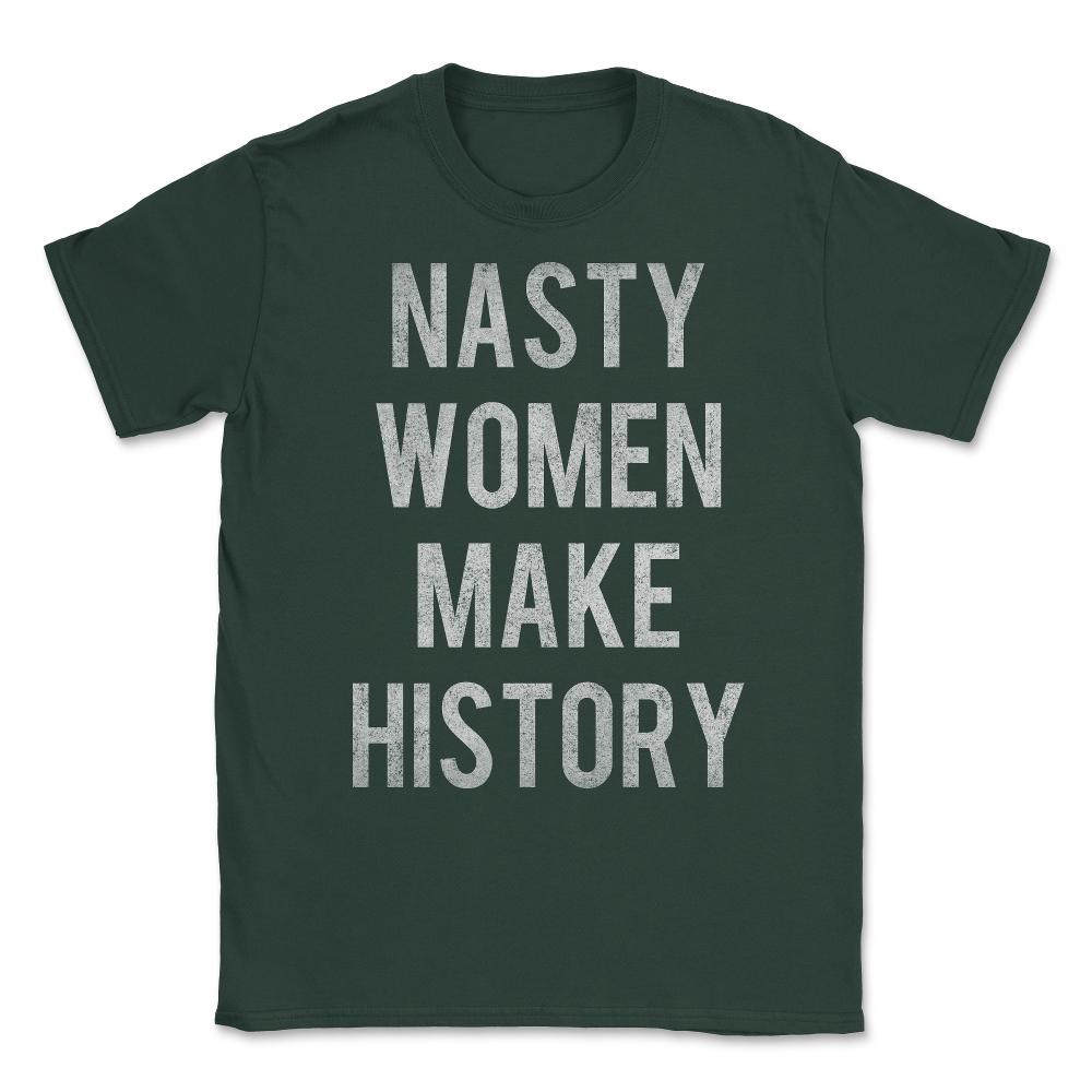 Nasty Women Make History Vintage Unisex T-Shirt - Forest Green