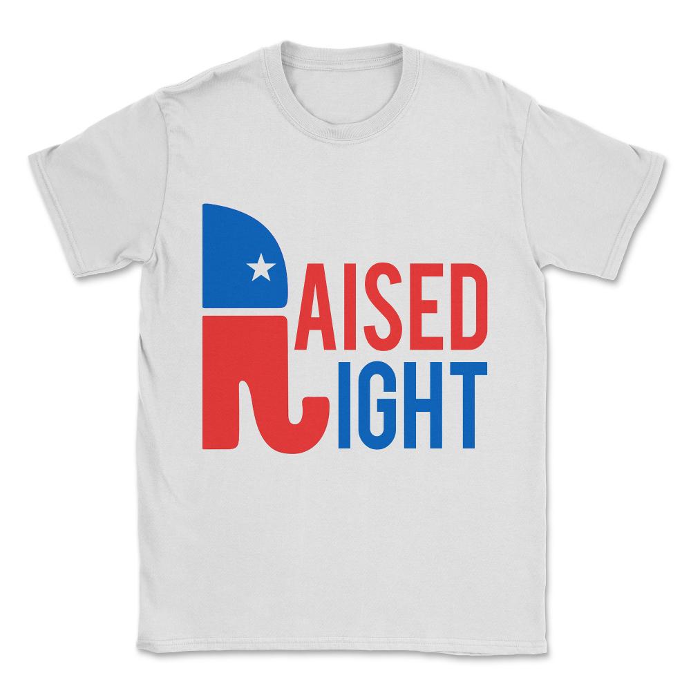 Raised Right Conservative Republican Unisex T-Shirt - White