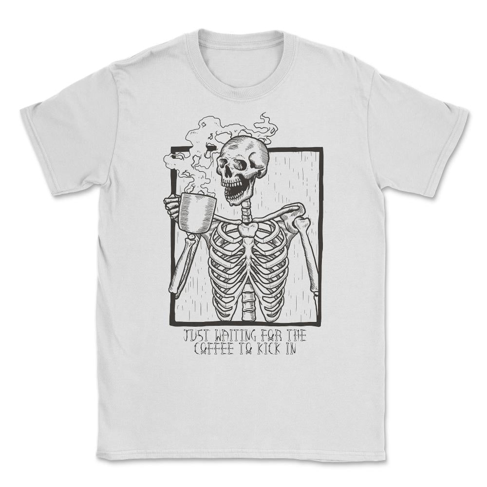 Just Waiting For the Coffee to Kick In Skeleton Unisex T-Shirt - White