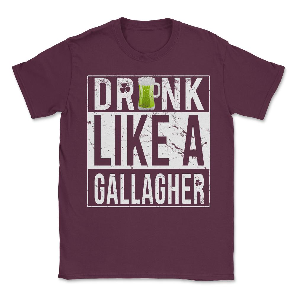 Drink Like A Gallagher Unisex T-Shirt - Maroon