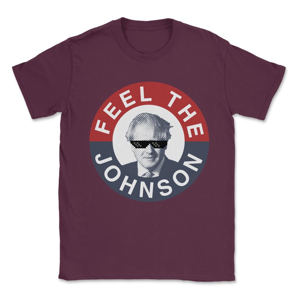 Feel the Boris Johnson - Conservative Party Unisex T-Shirt - Maroon