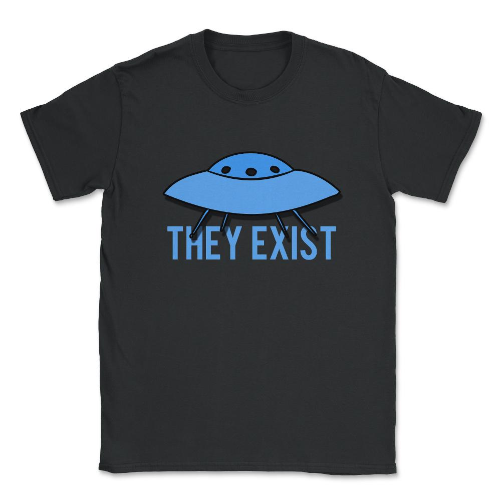 They Exist UFO Aliens Unisex T-Shirt - Black